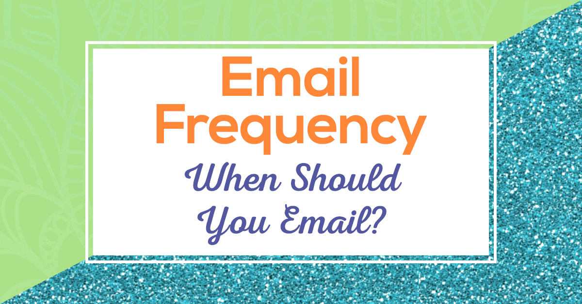 Email Frequency - When Should You Email?